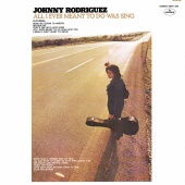 Johnny Rodríguez - All I Ever Meant To Do Was Sing