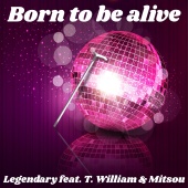 Legendary - Born To Be Alive (feat. T Williams, Mitsou) [Main Mix]