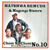 Matshwa Bemuda & Magenge Sisters - Chom Na Chom [Ncica Mingoma No.10]