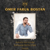 Ömer Faruk Bostan - Ankara'nın İçinde / Bahçeye Ektim Çilek / Tımbıllı