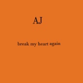 AJ - break my heart again