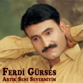 Ferdi Gürses - Artık Seni Severmiyim (feat. Sami İlban)