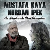 Mustafa Kaya - Şu Dağlarda Kar Olsaydım (feat. Nurdan İpek)