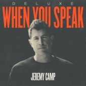 Jeremy Camp - When You Speak [Deluxe]