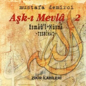 Mustafa Demirci - Aşk-ı Mevla 2 / Zikir İlahileri, Esmaü'l Hüsna / Tesbihat