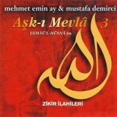 Mehmet Emin Ay & Mustafa Demirci - Aşk-ı Mevla 3 / Zikir İlahileri , Esmaü'l Hüsna'99
