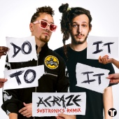 ACRAZE - Do It To It (feat. Subtronics, Cherish) [Subtronics Remix]