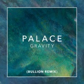 Palace - Gravity [Bullion Remix]