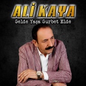 Ali Kaya - GELDE YAŞA GURBET ELDE