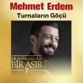 Mehmet Erdem - Turnaların Göçü [Musa Eroğlu İle Bir Asır 2]