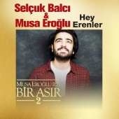 Selçuk Balcı - Hey Erenler (feat. Musa Eroğlu) [Musa Eroğlu İle Bir Asır 2]
