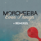 Morcheeba - Even Though [Remixes]