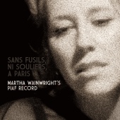 Martha Wainwright - Sans fusils, ni souliers, a Paris: Martha wainwright's piaf record