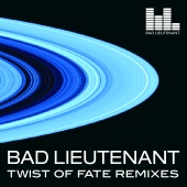 Bad Lieutenant - Twist of Fate [Remixes]