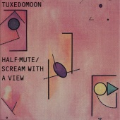 Tuxedomoon - Half Mute / Scream With a View