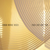 Simian Mobile Disco - Your Love Ain't Fair