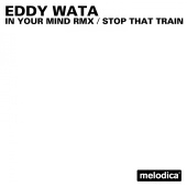 Eddy Wata - In your mind rmx / Stop that train