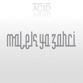 Acid Arab - Malek Ya Zahri