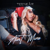 Teenear - Ain't Mine