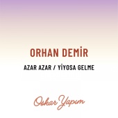 Orhan Demir - Azar Azar / Yiyosa Gelme