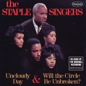 The Staple Singers - Uncloudy Day & Will The Circle Be Unbroken?