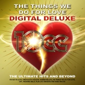 10cc - The Things We Do For Love : The Ultimate Hits and Beyond [Digital Deluxe]