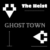 The Heist - Ghost Town