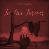 Ufuk Sağın - To Live Forever