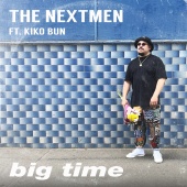 The Nextmen - Big Time (feat. Kiko Bun)