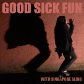 Singapore Sling - Good Sick Fun With Singapore Sling