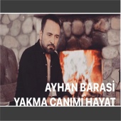 Ayhan Barasi - Yakma Canımı Hayat