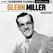 Glenn Miller - Essential Classics, Vol. 42: Glenn Miller [Remastered 2022]