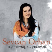 Sevcan Orhan - Bir Türküydü Yaşamak