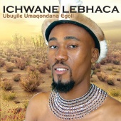 Ichwane Lebhaca - Ubuyile Umaqondana Egoli