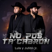 Luis Y Julián Jr. - No Pos Ta' Cabrón