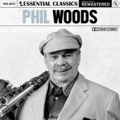 Phil Woods - Essential Classics, Vol. 73: Phil Woods [Remastered 2022]