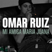 Omar Ruiz - Mi Amiga Maria Juana