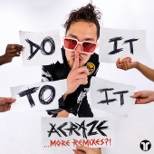 ACRAZE - Do It To It [More Remixes?!]