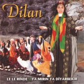 Dilan - Le Le Rınde / Ya Mırın Ya Diyarbekir