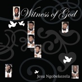 Witness of God - Jesu Ngobekezela