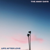 The Away Days - Life After Love
