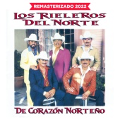 Los Rieleros Del Norte - De Corazón Norteño [Remasterizado 2022]