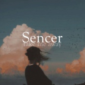 Sencer - take me away