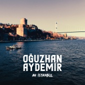 Oğuzhan Aydemir - Ah İstanbul