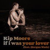 Kip Moore - If I Was Your Lover (feat. Morgan Wade)