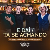Guilherme & Santiago - E Daí / Tá Se Achando (feat. Hugo & Guilherme) [Ao Vivo]
