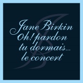 Jane Birkin - Oh ! Pardon tu dormais... Le concert [Live]