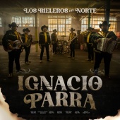 Los Rieleros Del Norte - Ignacio Parra