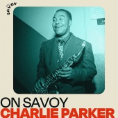 Charlie Parker - On Savoy: Charlie Parker
