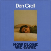 Dan Croll - How Close We Came